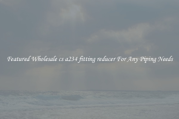 Featured Wholesale cs a234 fitting reducer For Any Piping Needs