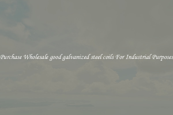 Purchase Wholesale good galvanized steel coils For Industrial Purposes