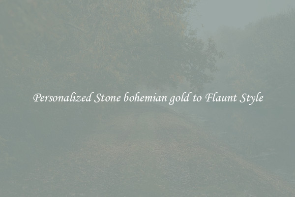 Personalized Stone bohemian gold to Flaunt Style
