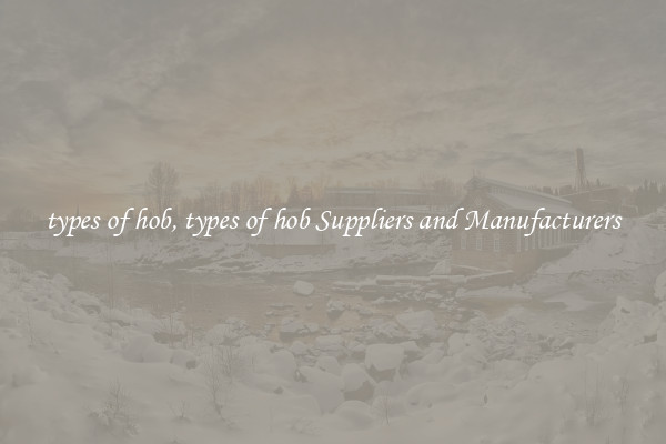 types of hob, types of hob Suppliers and Manufacturers