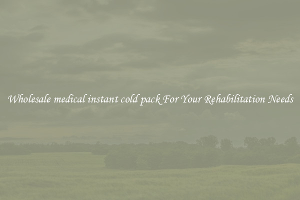 Wholesale medical instant cold pack For Your Rehabilitation Needs