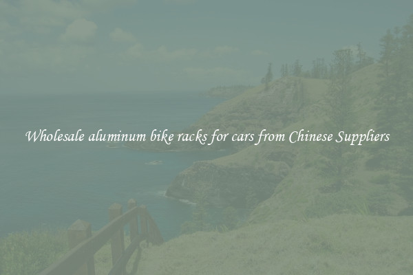 Wholesale aluminum bike racks for cars from Chinese Suppliers