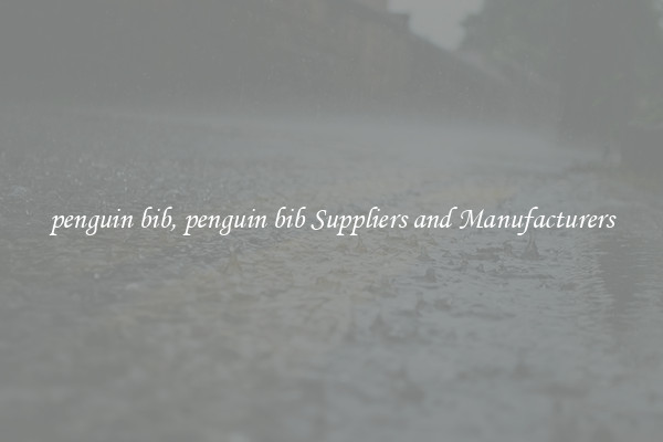 penguin bib, penguin bib Suppliers and Manufacturers