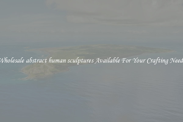 Wholesale abstract human sculptures Available For Your Crafting Needs