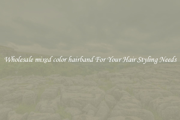 Wholesale mixed color hairband For Your Hair Styling Needs