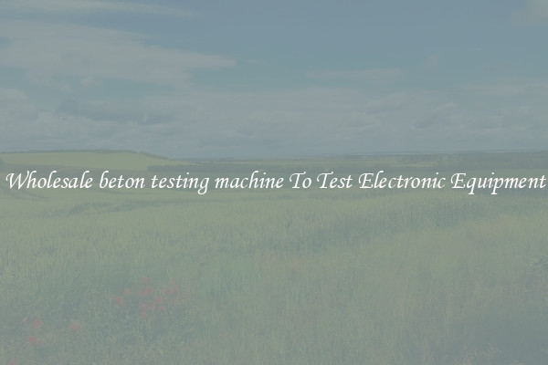 Wholesale beton testing machine To Test Electronic Equipment