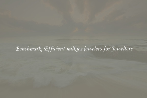 Benchmark, Efficient milkies jewelers for Jewellers