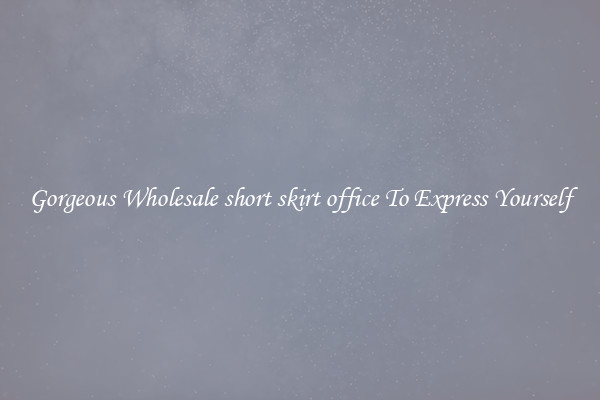 Gorgeous Wholesale short skirt office To Express Yourself