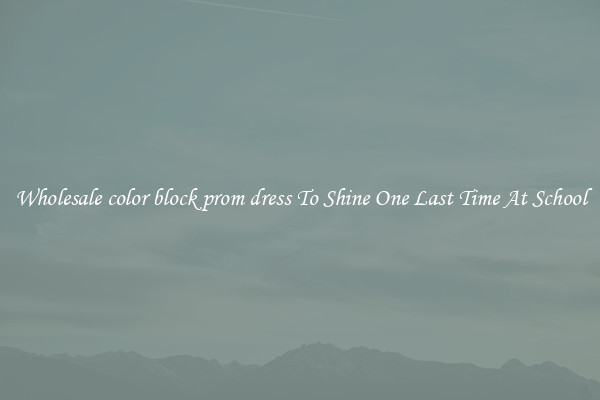 Wholesale color block prom dress To Shine One Last Time At School
