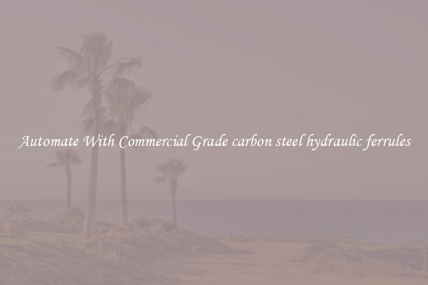 Automate With Commercial Grade carbon steel hydraulic ferrules