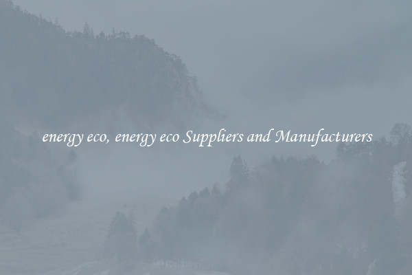 energy eco, energy eco Suppliers and Manufacturers
