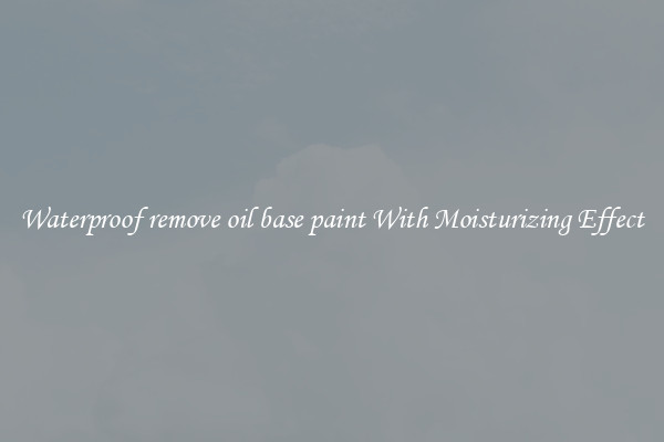 Waterproof remove oil base paint With Moisturizing Effect