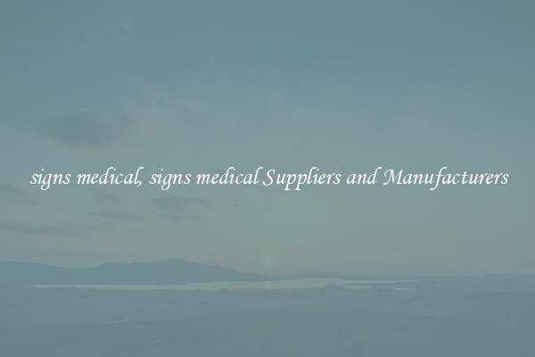signs medical, signs medical Suppliers and Manufacturers