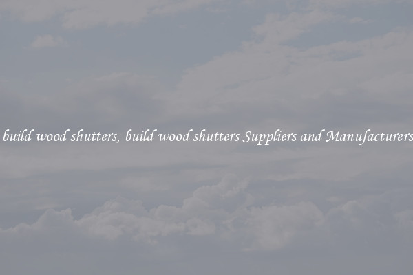 build wood shutters, build wood shutters Suppliers and Manufacturers