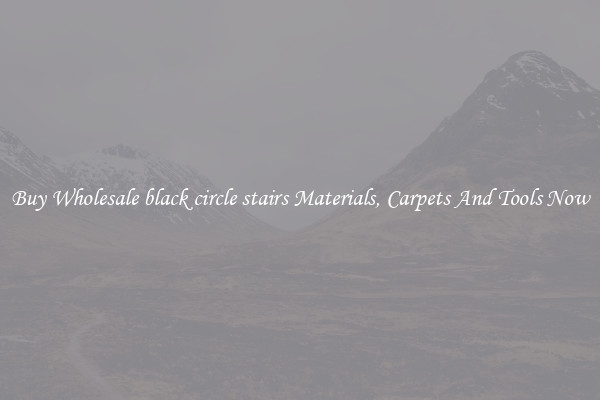 Buy Wholesale black circle stairs Materials, Carpets And Tools Now
