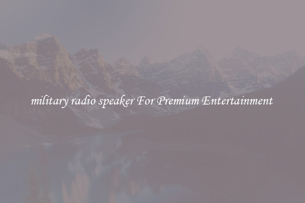 military radio speaker For Premium Entertainment 