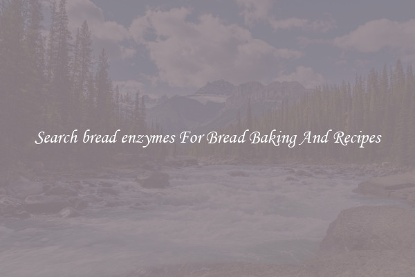 Search bread enzymes For Bread Baking And Recipes