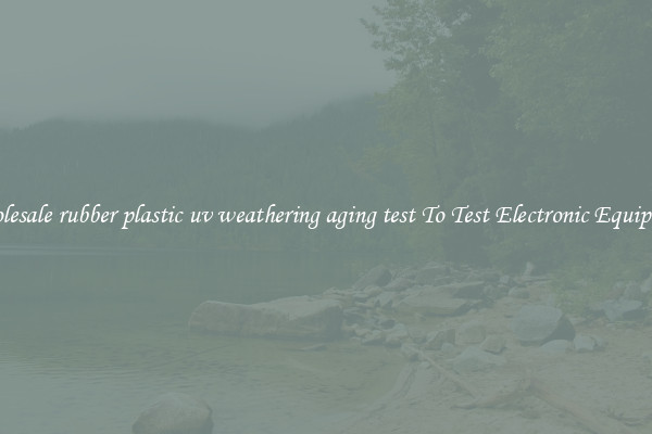 Wholesale rubber plastic uv weathering aging test To Test Electronic Equipment