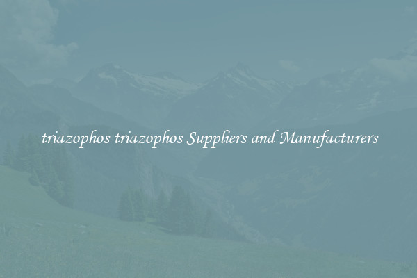 triazophos triazophos Suppliers and Manufacturers