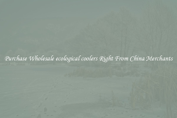 Purchase Wholesale ecological coolers Right From China Merchants
