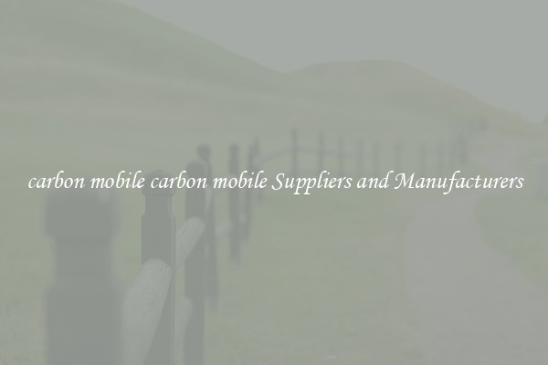 carbon mobile carbon mobile Suppliers and Manufacturers