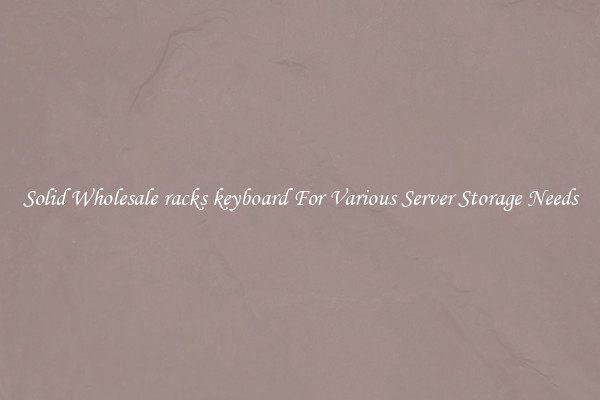 Solid Wholesale racks keyboard For Various Server Storage Needs