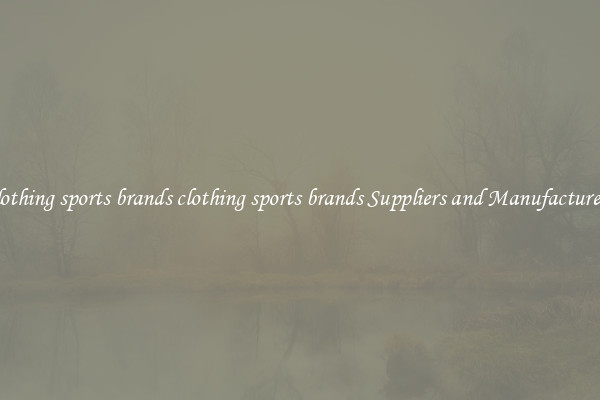 clothing sports brands clothing sports brands Suppliers and Manufacturers