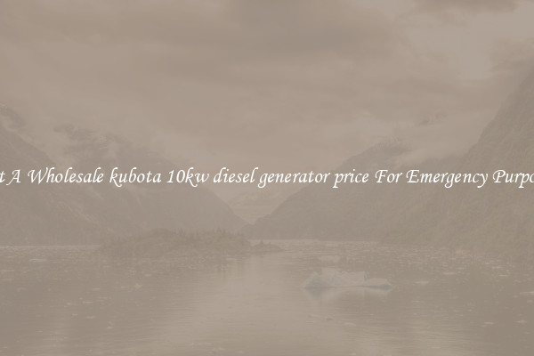 Get A Wholesale kubota 10kw diesel generator price For Emergency Purposes