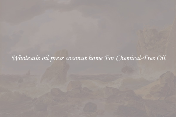 Wholesale oil press coconut home For Chemical-Free Oil