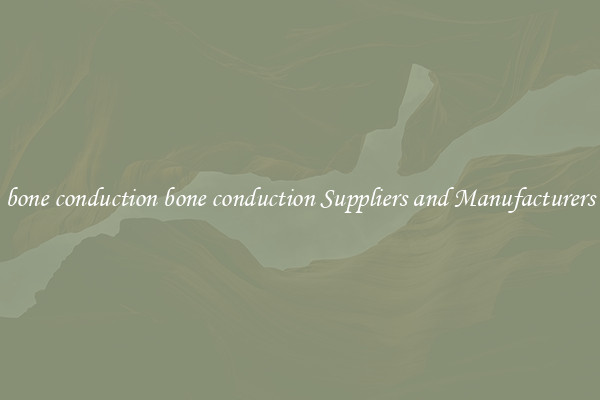 bone conduction bone conduction Suppliers and Manufacturers