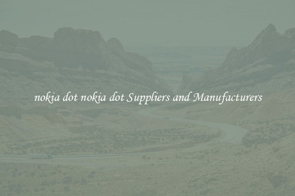 nokia dot nokia dot Suppliers and Manufacturers