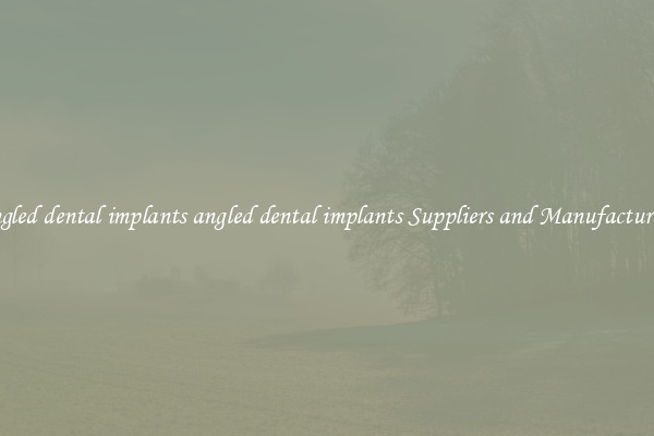angled dental implants angled dental implants Suppliers and Manufacturers