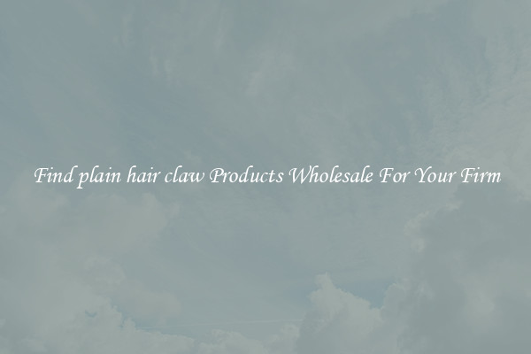 Find plain hair claw Products Wholesale For Your Firm