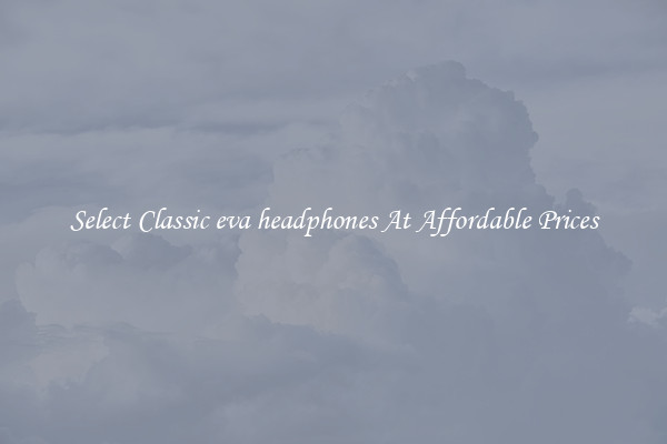 Select Classic eva headphones At Affordable Prices