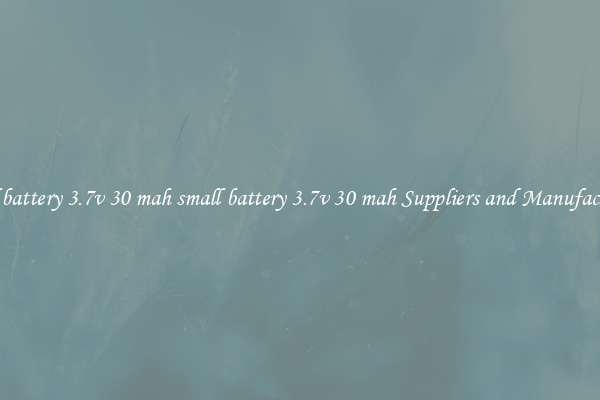 small battery 3.7v 30 mah small battery 3.7v 30 mah Suppliers and Manufacturers