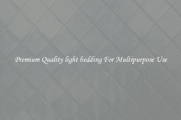 Premium Quality light bedding For Multipurpose Use