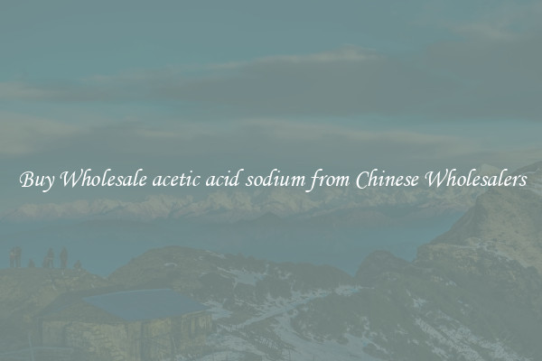 Buy Wholesale acetic acid sodium from Chinese Wholesalers