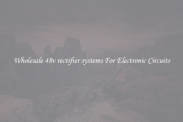 Wholesale 48v rectifier systems For Electronic Circuits