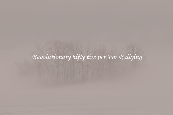 Revolutionary hifly tire pcr For Rallying