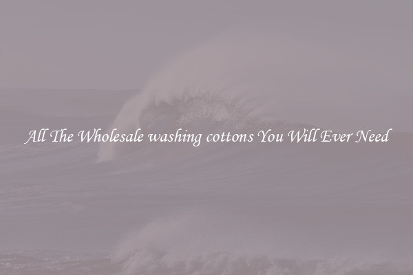 All The Wholesale washing cottons You Will Ever Need