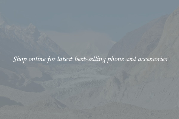 Shop online for latest best-selling phone and accessories