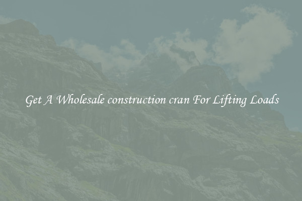 Get A Wholesale construction cran For Lifting Loads