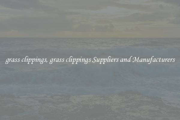 grass clippings, grass clippings Suppliers and Manufacturers