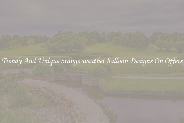 Trendy And Unique orange weather balloon Designs On Offers