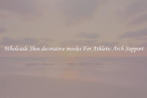 Wholesale Shoe decorative insoles For Athletic Arch Support