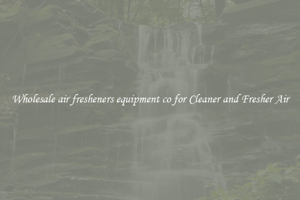 Wholesale air fresheners equipment co for Cleaner and Fresher Air