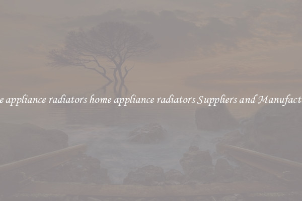 home appliance radiators home appliance radiators Suppliers and Manufacturers