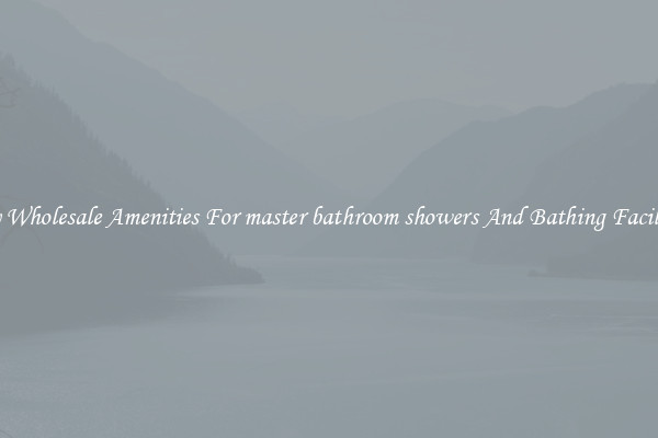 Buy Wholesale Amenities For master bathroom showers And Bathing Facilities